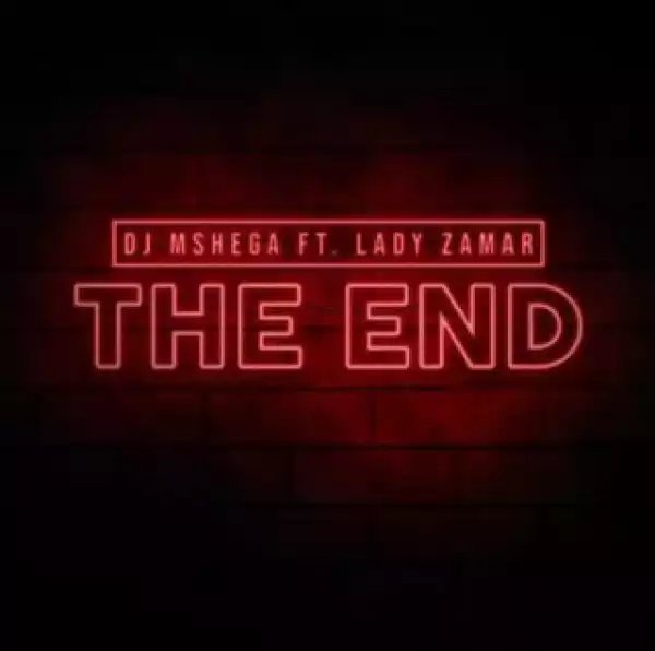 DJ Mshega - The End (ft. Lady Zamar)  (Original Mix)